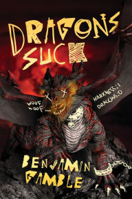 Title: Dragons Suck, Author: Benjamin Gamble