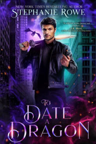 Title: To Date a Dragon (Immortally Sexy #2), Author: Stephanie Rowe