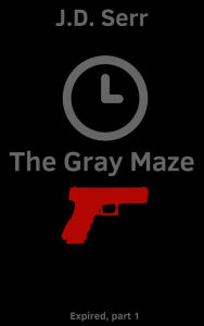 Title: The Gray Maze, Author: J.D. Serr