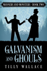 Title: Galvanism and Ghouls, Author: Tilly Wallace
