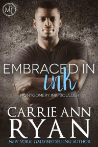 Title: Embraced in Ink: Montgomery Ink: Boulder Book 3, Author: Carrie Ann Ryan