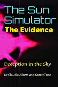 Title: The Sun Simulator Deception in the Sky, Author: Dr. Claudia Albers