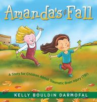 Title: Amanda's Fall: A Story for Children About Traumatic Brain Injury (TBI), Author: Kelly Bouldin Darmofal