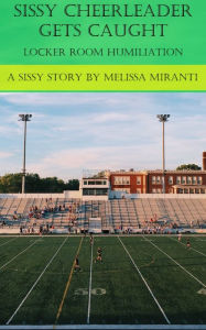 Title: Sissy Cheerleader Gets Caught, Author: Melissa Miranti