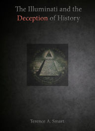 Title: The Illuminati and the Deception of History, Author: Terence A. Smart