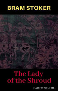 Title: The Lady of the Shroud, Author: Bram Stoker