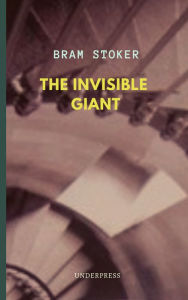 Title: The Invisible Giant, Author: Bram Stoker