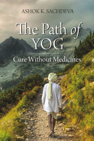 Title: The Path of Yog, Author: Ashok K. Sachdeva
