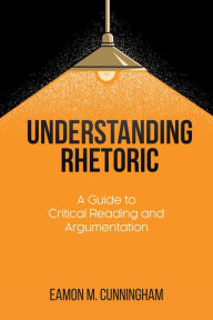 Title: Understanding Rhetoric, Author: Eamon M. Cunningham