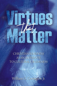 Title: Virtues That Matter, Author: William G. Covington Jr.