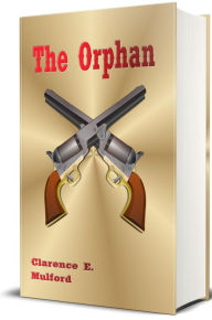 Title: The Orphan (Illustrated), Author: Clarence E. Mulford