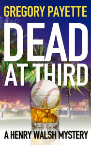 Title: Dead at Third, Author: Gregory Payette