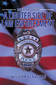 Title: BAKER 1 IN SERVICE: A Lighter Side of Law Enforcement, Author: William Lenaghan