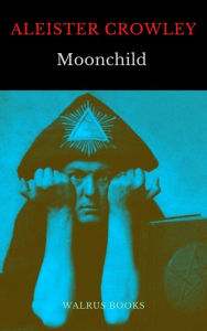 Title: Moonchild, Author: Aleister Crowley