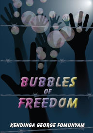 Title: Bubbles of Freedom, Author: KEHDINGA GEORGE FOMUNYAM