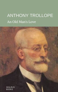 Title: An Old Man's Love, Author: Anthony Trollope