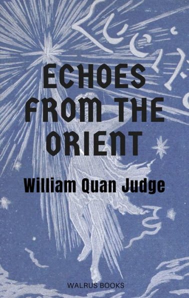 Echoes from the Orient, a Broad Outline of Theosophical Doctrines