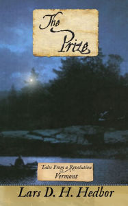 Title: The Prize: Tales From a Revolution - Vermont, Author: Lars D. H. Hedbor