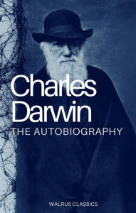 Title: The Autobiography of Charles Darwin, Author: Charles Darwin