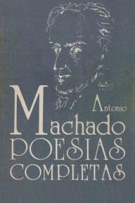 Title: Poesia Completa de Antonio Machado, Author: Antonio Machado