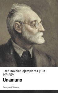 Title: Tres novelas ejemplares y un prologo, Author: Miguel De Unamuno