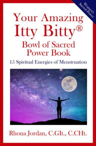 Title: Your Amazing Itty Bitty Bowl of Sacred Power Book, Author: Rhona Jordan C. Git. ,. C. Cht.