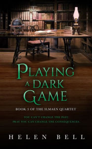 Title: Playing a Dark Game - Book 3 of the Ilmaen Quartet, Author: Helen Bell