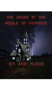 Title: The House In The Middle Of Nowhere, Author: Ann Fliehe