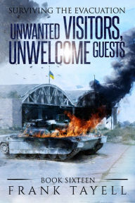 Title: Surviving The Evacuation, Book 16: Unwanted Visitors, Unwelcome Guests, Author: Frank Tayell