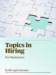 Title: Topics in Hiring: A Quick Guide for Managers, Author: HR Legal Literature