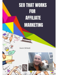 Title: SEO That Works for Affiliate Marketing, Author: Kevin Whitsitt