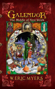 Title: Galendor The Middle of Next Week, Author: W. Eric Myers