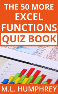 Title: The 50 More Excel Functions Quiz Book, Author: M. L. Humphrey