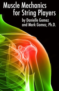 Title: Muscle Mechanics for String Players, Author: Danielle Gomez