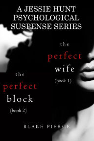 Title: Jessie Hunt Psychological Suspense Bundle: The Perfect Wife (#1) and The Perfect Block (#2), Author: Blake Pierce