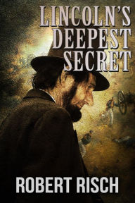 Title: Lincoln's Deepest Secret, Author: Robert Risch