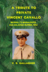 Title: A TRIBUTE TO PRIVATE VINCENT CAVALLO, Author: V. G. Gallagher