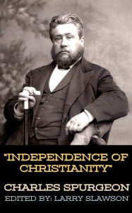 Title: Independence of Christianity, Author: Charles Spurgeon