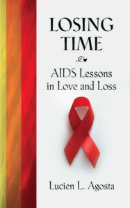 Title: LOSING TIME: AIDS Lessons in Love and Loss, Author: Lucien L. Agosta