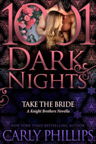 Title: Take the Bride: A Knight Brothers Novella, Author: Carly Phillips