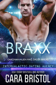 Title: Braxx: Dakonian Alien Mail Order Brides #6 (Intergalactic Dating Agency), Author: Cara Bristol