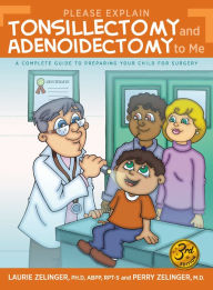 Title: Please Explain Tonsillectomy & Adenoidectomy to Me, Author: Laurie Zelinger