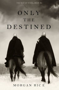 Title: Only the Destined (The Way of SteelBook 3), Author: Morgan Rice