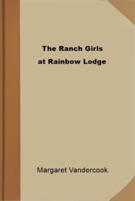 Title: The Ranch Girls at Rainbow Lodge, Author: Margaret Vandercook