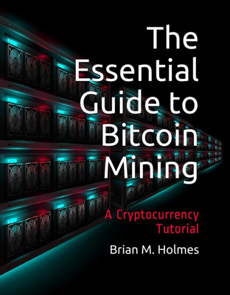 The Essential Guide to Bitcoin Mining