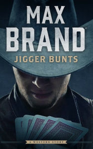 Title: Jigger Bunts, Author: Max Brand