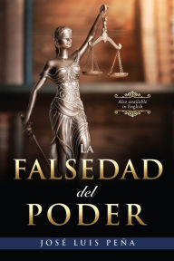 Title: LA FALSEDAD DEL PODER, Author: JOSE LUIS PENA