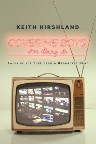 Title: Cover Me Boys, I'm Going In, Author: Keith Hirshland