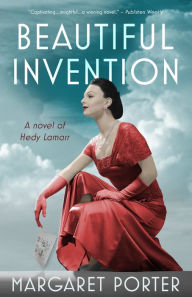 Title: Beautiful Invention: A Novel of Hedy Lamarr, Author: Margaret Porter