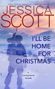 Title: I'll Be Home For Christmas: A Coming Home Novella, Author: Jessica Scott